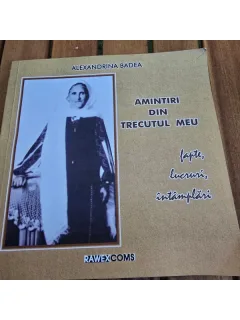 Amintiri din trecutul meu. Fapte, lucruri, intamplari - Alexandrina Badea