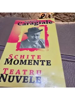 Ion Luca Caragiale - Schite Momente Teatru Nuvele