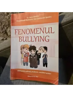 Dr. Ioana Sandru, Alina Mihaela Munteanu, Dan Constantin Serban - Fenomenul Bullying. Ghid pentru parinti, profesori, consilieri scolari