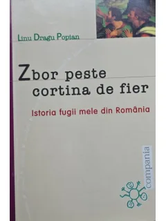 Zbor peste cortina de fier. Istoria fugii mele din Romania - Linu Dragu Popian