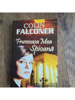 Frumoasa mea spioana - Colin Falconer