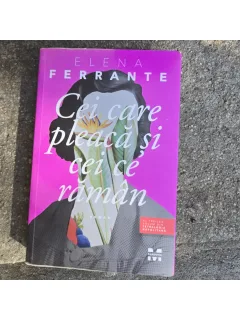 Cei care pleaca si cei care raman - Elena Ferrante