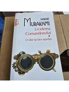 Uciderea Comandorului. O idee isi face aparitia - Haruki Murakami