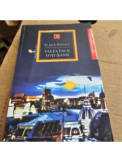 Viata face toti banii - Vlad A. Popescu