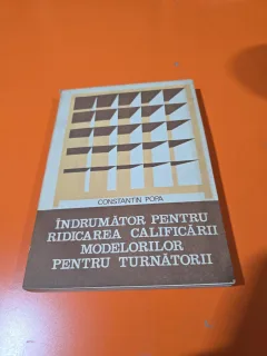 Îndrumător pentru ridicarea calificării modelorilor pentru turnătorii - Constantin Popa 1085