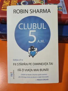 Clubul 5 a.m. Fiistaoan oe dimineata ta. Fa-ti viata mai buna - Robin Sharma
