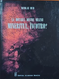 La hotarul dintre milenii mineritul, încotro?