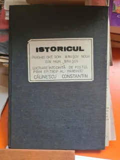 Istoricul Parohiei Ortodoxe Romane - Brasov-Noua si al Bisericii cu hramul "Sf. Ioan Botezatorul" pastorita de Preot. Prot. Iconom stavrofor Ioan D. Popita - Constantin Calinescu (cu dedicatie de la autor)