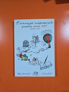 Exersează compunerile pentru nota 10! Clasele V-VIII