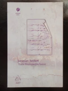 TOATE FRUMUSETILE LUMII - JAROSLAV SEIFERT