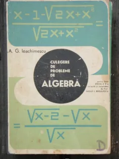 CULEGERE DE PROBLEME DE ALGEBRA - A.G. IOACHIMESCU
