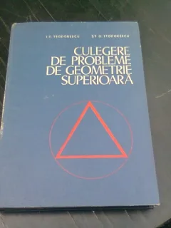 CULEGERE DE PROBLEME DE GEOMETRIE SUPERIOARA - I. D TEODORESCU