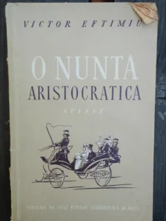 O NUNTA ARISTOCRATICA - VICTOR EFTIMIU