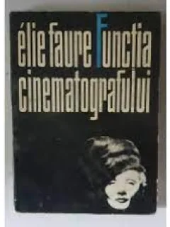 FUNCTIA CINEMATOGRAFULUI-ELIE FAURE,EDITURA MERIDIANE,1981