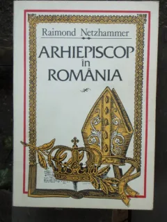 ARHIEPISCOP IN ROMANIA - RAIMOND NETZHAMMER