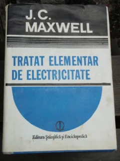 TRATAT ELEMENTAR DE ELECTRICITATE - J. C. MAXWELL