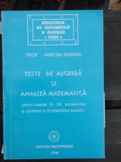 TESTE DE ALGEBRA SI ANALIZA MATEMATICA - MIRCEA GANGA