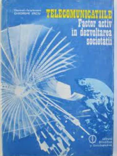 Telecomunicatiile- factor activ in dezvoltarea societatii - Autor : Gheorghe Enciu