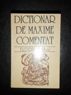 DICTIONAR DE MAXIME COMENTAT - TUDOR VIANU