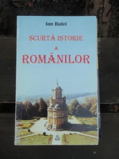 SCURTA ISTORIE A ROMANILOR - ION BULEI