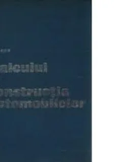 CALCULUL SI CONSTRUCTIA AUTOMOBILELOR - GH. FRATILA