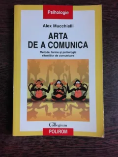 Arta de a comunica. Metode, forme si psihologia situatiilor de comunicare