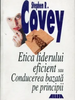 Etica liderului eficient sau conducerea bazata pe principii- Stephen R. Covey
