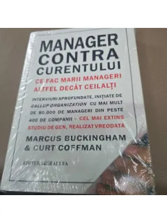 Manager contra curentului. Ce fac marii manageri altfel decat ceilalti- MARCUS BUCKINGHAM