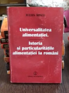Iulian Mincu - Universalitatea alimentatiei. Istoria si particularitatile alimentatiei la romani  cu dedicatia autorului