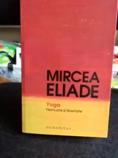 YOGA -NEMURIRE SI LIBERTATE-MIRCEA ELIADE