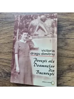 POVESTI ALE DOAMNELOR DIN BUCURESTI- VICTORIA DRAGU DIMITRIU