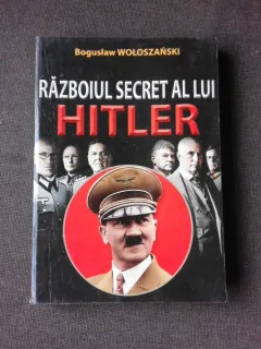 RAZBOIUL SECRET AL LUI HITLER - BOGUSLAW WOLOSZANSKI