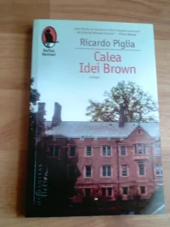 CALEA IDEI BROWN - RICARDO PIGLIA