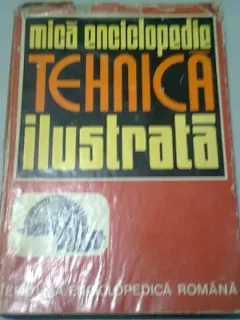 MICA ENCICLOPEDIE TEHNICA ILUSTRATA