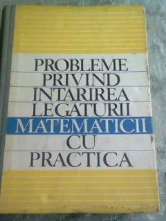 PROBLEME PRIVIND INTARIREA LEGATURII MATEMATICII CU PRACTICA