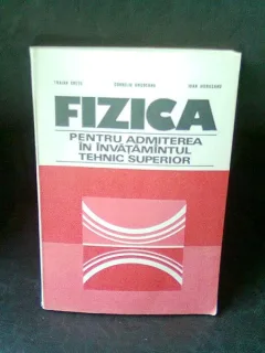 FIZICA PENTRU ADMITEREA IN INVATAMANTUL TEHNIC SUPERIOR - TRAIAN CRETU