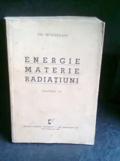 ENERGIE, MATERIE, RADIATIUNI, vol IV - DR. CHR. MUSCELEANU