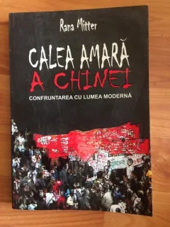 CALEA  AMARA A CHINEI-CONFRUNTAREA CU LUMEA MODERNA-RANA MITTER