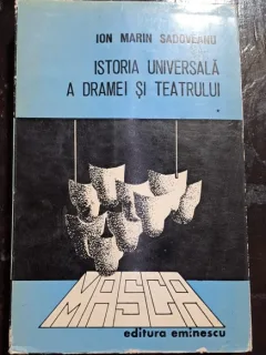 ISTORIA UNIVERSALA A DRAMEI SI TEATRULUI - ION MARIN SADOVEANU