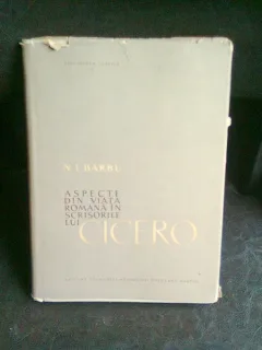 ASPECTE DIN VIATA ROMANA IN SCRISORILE LUI CICERO - N.I. BARBU