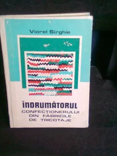 INDRUMATORUL CONFECTIONERULUI DIN FABRICILE DE TRICOTAJE - VIOREL SIRGHIE
