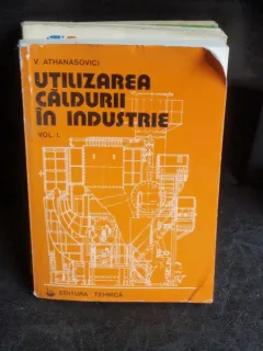 UTILIZAREA CALDURII IN INDUSTRIE - V. ATHANASOVICI   VOL.1