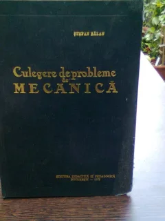 CULEGERE DE PROBLEME DE MECANICA - STEFAN BALAN