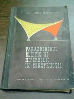 PARABOLOIDUL ELIPTIC SI HIPERBOLIC IN CONSTRUCTII - A. BELES
