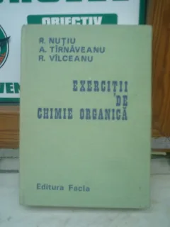 Exercitii de chimie organica - R. Nutiu, A. Tirnaveanu si R. Vilceanu