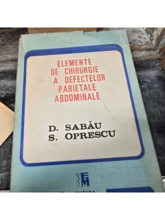 Elemente de chirurgie a defectelor parietale abdominale - D. Sabau si S. Oprescu