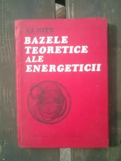 Bazele teoretice ale energeticii - V. I. Nitu