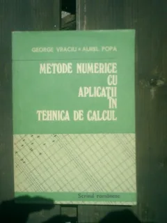 Metode numerice cu aplicatii in tehnica de calcul - George Vraciu si Aurel Popa