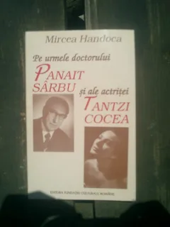Pe urmele doctorului Panait Sarbu si ale actritei Tantzi Cocea - Mircea Handoca