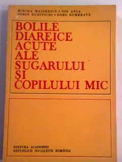 BOLILE DIAREICE ACUTE ALE SUGARULUI SI COPILULUI MIC-MIRCEA MAIORESCU SI ALTII.